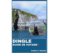 DINGLE GUIDE DE VOYAGE: Votre guide de voyage indispensable pour Dingle : itinéraires pittoresques, culture locale, gastronomie, aventure et trésors cachés