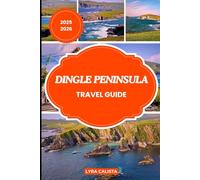 DINGLE PENINSULA TRAVEL GUIDE 2025-2026: Experience Ireland’s Untamed Beauty Through Stunning Hikes, Coastal Routes, and Traditional Village Life.