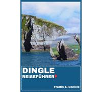 DINGLE REISEFÜHRER: Ihr unverzichtbarer Dingle-Reiseführer: Traumhafte Routen, Kultur, Kulinarik, Abenteuer & Geheimtipps