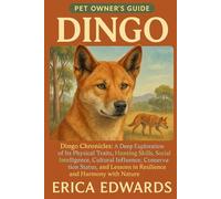 DINGO: Dingo Chronicles: A Deep Exploration of Its Physical Traits, Hunting Skills, Social Intelligence, Cultural Influence, Conservation Status, and Lessons in Resilience and Harmony with Nature.