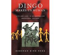 Dingo Makes Us Human: Life and Land in an Australian Aboriginal Culture