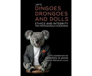 Dingoes, Drongoes and Dolls: Ethics and Integrity for Professionals in Business