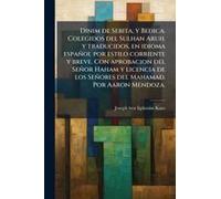 Dinim De Sebita, Y Bedica. Colegidos Del Sulhan Aruh. Y Traducidos, En Idioma Español Por Estilo Corriente Y Breve. Con Aprobacion Del Señor Haham Y Licencia De Los Señores Del Mahamad. Por Aaron Mend