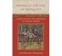 Dining at the End of Antiquity: Class, Status, and Identity at Roman Tables