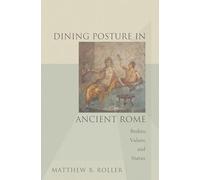 Dining Posture in Ancient Rome: Bodies, Values, and Status