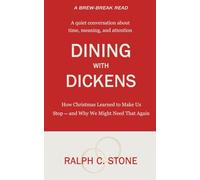 Dining with Dickens: How Christmas Learned to Make Us Stop and Why We Might Need That Again