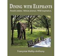 Dining With Elephants: French Cuisine, African Journey, Wild Inspiration
