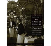 Dining With Marcel Proust: A Practical Guide to French Cuisine of the Belle Epoque