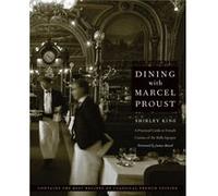 Dining with Marcel Proust by Shirley King Shirley King (Auteur)