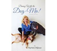 Dining With the Dog-Ma!: One woman. Two dogs. A thousand wounds and the meals that mended them all