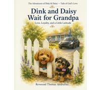 Dink and Daisy Wait For Grandpa: Love, Loyalty, and a Little Latitude