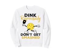 Dink Responsibly Don't Get Smashed Funny Pickleball Player Sweatshirt
