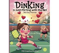 Dinking Is Just Flirting With The Net - A 365-Day Planner: A Snarky and Sarcastic Pickleball Look to Help You Track Appointments, Exercise, Water Intake, etc.