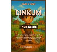 DINKUM GAME GUIDE: A Complete Mastery Handbook Covering Survival, Farming, Crafting, Exploration, Combat, Town Building, Seasons, Co-Op Play, Endgame ... and Expert Tips for Total Island Domination