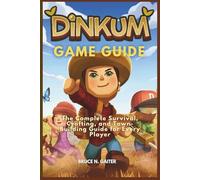 DINKUM GAME GUIDE: The Complete Survival, Crafting, and Town-Building Guide for Every Player