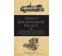 Dinner at Buckingham Palace Secrets recipes from the reign of Queen Victoria to Queen Elizabeth II by Charles Oliver Inconnu (Auteur)