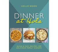 Dinner at Hol's: Quick & Easy Recipes for Delicious Family Dinners