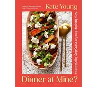 Dinner at Mine? New Inspiration for Everyday Ingredients - Kate Young - Apollo - ebook (ePub) - Livre