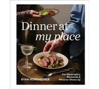Dinner at My Place For Weeknights, Weekends & Whoever Shows Up (A Cookbook) - Ryan Nordheimer - S&S/Simon Element - ebook (ePub) - Livre