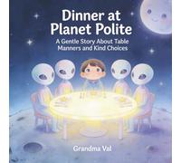 Dinner at Planet Polite: A Gentle Story About Table Manners and Kind Choices