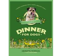 Dinner for Dogs: home cooking for a happy and healthy dog