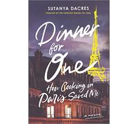 Dinner for One: How Cooking in Paris Saved Me