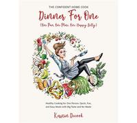 DINNER FOR ONE (One Pan, One Plate, One Happy Belly) Healthy Cooking for One Person - Quick, Fun, and Easy Meals with Big Taste and No Waste - THE CONFIDENT HOME COOK - Kerstin Decook - Vendela Publis
