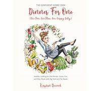 DINNER for ONE (One Pan, One Plate, One Happy Belly): Healthy Cooking for One Person - Quick, Fun, and Easy Meals with Big Taste and No Waste