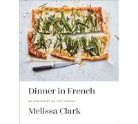 Dinner in French: My Recipes by Way of France: A Cookbook