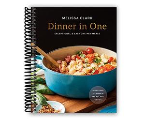 Dinner in One: Exceptional & Easy One-Pan Meals: A Cookbook [Spiral-bound] Melissa Clark