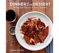 Dinner Then Dessert: Satisfying Meals Using Only 3, 5, or 7 Ingredients