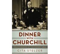 Dinner With Churchill: Policy Making at the Dinner Table 1st Edition by Stelzer, Cita (2013) Paperback