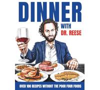 Dinner With Dr. Reese: Over 100 Recipes Without the Poor Four Foods