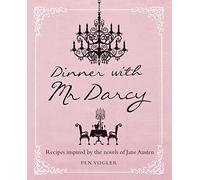 Dinner With Mr. Darcy: Recipes Inspired by the Novels of Jane Austin