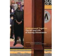 Dinnerstein, Harvey - Underground Together: The Art and Life of Harvey Dinnerstein
