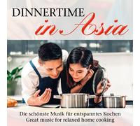 Dinnertime In Asia - Great Music For Relaxed Home Cooking