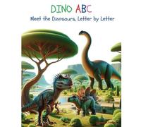 Dino Abc, Meet The Dinosaurs, Letter By Letter - An Alphabet Book For Kids