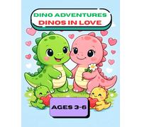 Dino Adventures: Dinos in Love: A Cute Dinosaur Coloring Book for Kids Ages 3-6 - Valentine’s Day Fun with Sweet Dino Couples & Hearts
