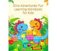 Dino Adventures: Fun Learning Workbook for Kids: ABC, Numbers, Puzzles & Coloring Activities Featuring Friendly Dinosaurs | Early Learning, Fine Motor Skills & Creativity