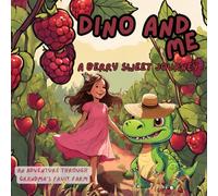 DINO AND ME A BERRY SWEET JOURNEY: AN ADVENTURE THROUGH GRANDMA'S FRUIT FARM