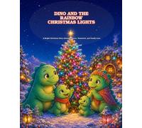 Dino and the Rainbow Christmas Lights: A Bright Christmas Story About Kindness, Teamwork, and Family Love