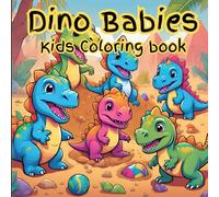 Dino Babies, A Cute and Fun Coloring Book for Kids: Featuring Adorable Baby Dinosaurs, Fun Scenes, and Easy-to-Color Pages for Young Artists