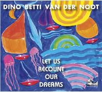 Dino Betti Van Der Noot - Let Us Recount Our Dreams