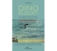 Dino Buzzati: Le peintre qui écrivait des tableaux impossibles