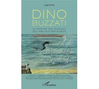 Dino Buzzati Le peintre qui écrivait des tableaux impossibles - Luigi De Poli - L'harmattan - broché - Biographie