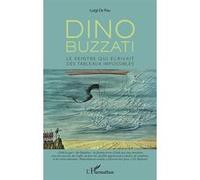 Dino Buzzati: Le peintre qui écrivait des tableaux impossibles