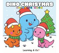 DINO CHRISTMAS COLORING BOOK: A MERRY COLORING BOOK FOR KIDS WHO LOVE DINOSAURS AND CHRISTMAS