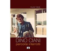 Dino Ciani. Percorsi Interrotti