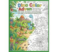 Dino Color Adventure: Color, create, and explore a world of dinosaurs! Every page is a new adventure waiting for YOU!