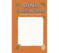 Dino Crosswords: Dinosaur Puzzle Book: 60 Prehistoric Word Games | Paleontology, Fossils & Ancient Creatures